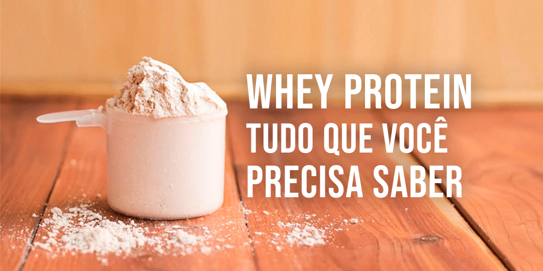 Whey Protein tudo o que você precisa saber Whey Protein tudo o que você precisa saber